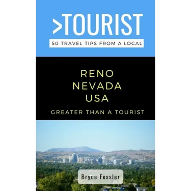 Greater Than a Tourist-Reno Nevada USA: 50 Travel Tips from a Local