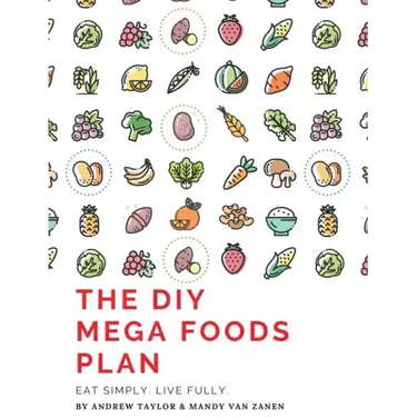 The DIY Mega Foods Plan: Eat simply. Live fully.