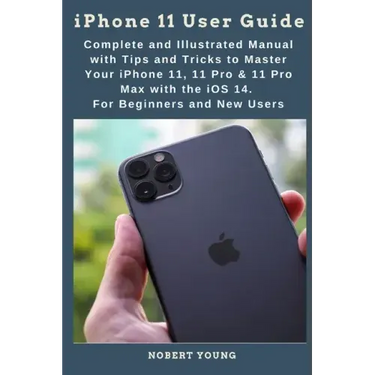 iPhone 11 User Guide: Complete and Illustrated Manual with Tips and Tricks to Master Your iPhone 11, 11 Pro & 11 Pro Max with the iOS 14. Fo
