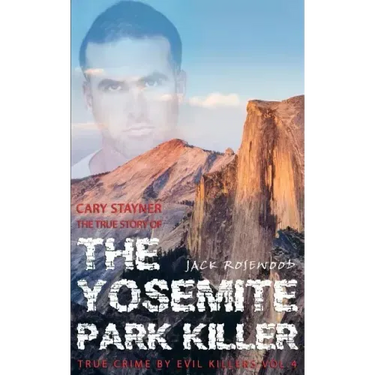 Cary Stayner: The True Story of The Yosemite Park Killer: Historical Serial Killers and Murderers