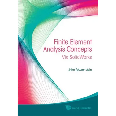 Finite Element Analysis Concepts: Via Solidworks