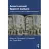 Americanized Spanish Culture: Stories and Storytellers of Dislocated Empires