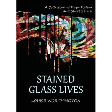 Stained Glass Lives: A Collection of Flash Fiction Short Stories