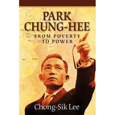 Park Chung-Hee: From Poverty to Power