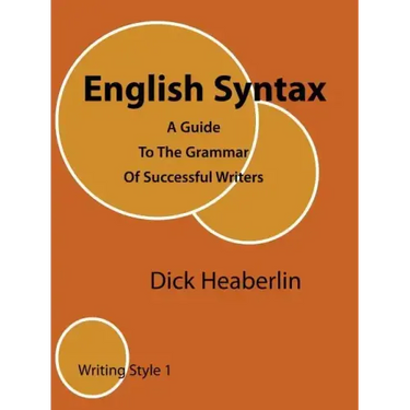 English Syntax: A Guide To The Grammar Of Successful Writers: Writing Style 1