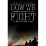 How We Fight: Crusades, Quagmires, and the American Way of War