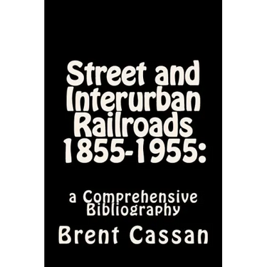 Street and Interurban Railroads 1855-1955: : a Comprehensive Bibliography