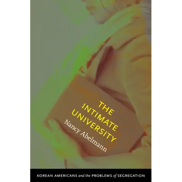 The Intimate University: Korean American Students and the Problems of Segregation