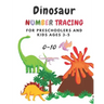 Dinosaur Number tracing for Preschoolers and kids Ages 3-5: Lots of fun learning numbers 0-10 in Dinosaur, Jurassic theme work book for Dinosaur Lover