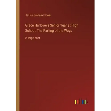 Grace Harlowe's Senior Year at High School; The Parting of the Ways: in large print