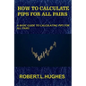 How to Calculate Pips for All Pairs: A basic guide to calculating pips for all pairs