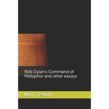 Bob Dylan's Command of Metaphor and other essays