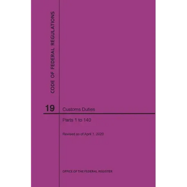 Code of Federal Regulations Title 19, Customs Duties, Parts 1-140, 2020