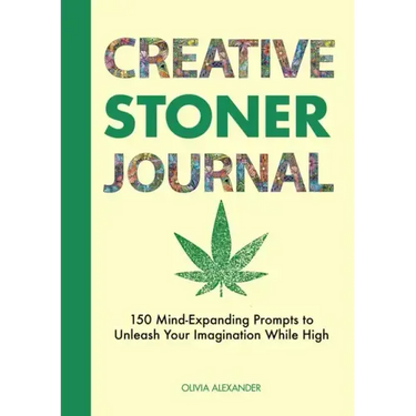 Creative Stoner Journal: 150 Mind-Expanding Prompts to Unleash Your Imagination While High