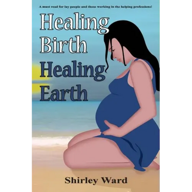Healing Birth Healing Earth: A Journey Through Pre- And Perinatal Psychology