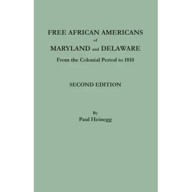 Free African Americans of Maryland and Delaware from the Colonial Period to 1810. Second Edition