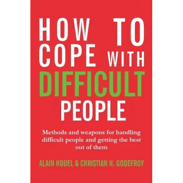 How to cope with difficult people: Making human relations harmonious and effective