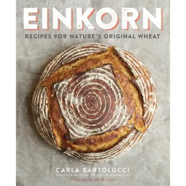 Einkorn: Recipes for Nature's Original Wheat: A Cookbook