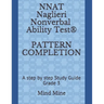 NNAT Naglieri Nonverbal Ability Test(R) PATTERN COMPLETION: A step by step Study Guide Grade 3