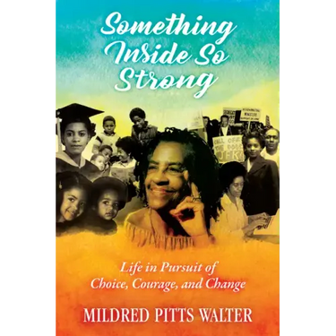 Something Inside So Strong: Life in Pursuit of Choice, Courage, and Change