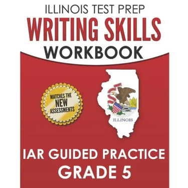 ILLINOIS TEST PREP Writing Skills Workbook IAR Guided Practice Grade 5: Preparation for the Illinois Assessment of Readiness ELA/Literacy Tests