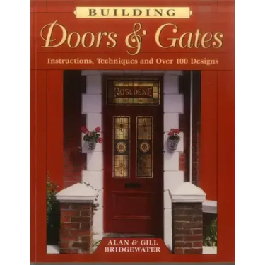 Building Doors & Gates: Instructions, Techniques and Over 100 Designs