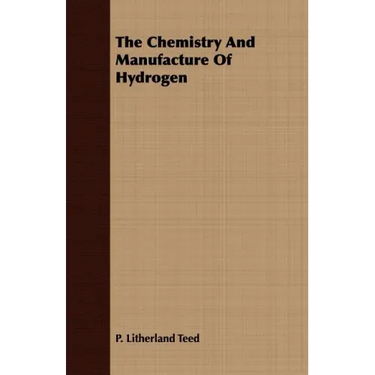 The Chemistry And Manufacture Of Hydrogen