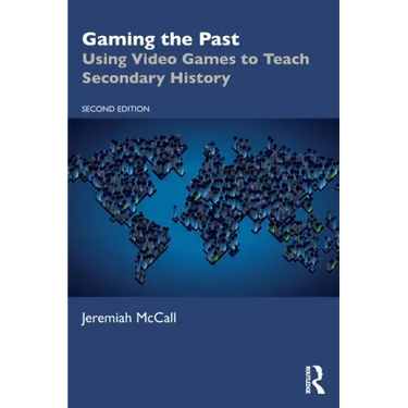Gaming the Past: Using Video Games to Teach Secondary History