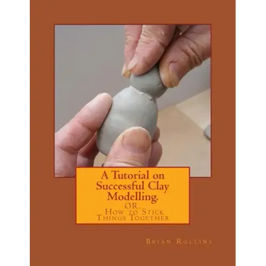 A Tutorial on Successful Clay Modelling.: OR. How to Stick Things Together