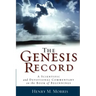 The Genesis Record: A Scientific and Devotional Commentary on the Book of Beginnings