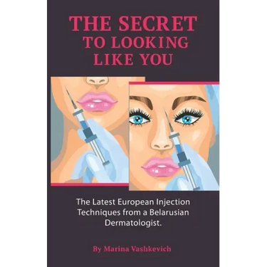 The Secret to Looking Like You: The Latest European Injection Techniques from a Belarusian Dermatologist.
