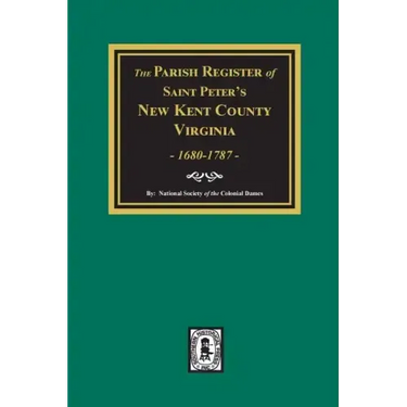 The Parish Register of Saint Peters, New Kent County, Virginia, 1680-1787.