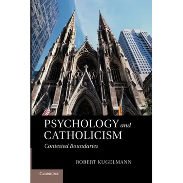 Psychology and Catholicism: Contested Boundaries. Robert Kugelmann