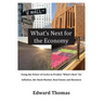 What's Next for the Economy: Using the Power of Cycles to Predict What's Next for Inflation, the Stock Market, Real Estate, and Business