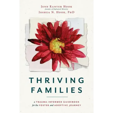 Thriving Families: A Trauma-Informed Guidebook for the Foster and Adoptive Journey