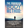 The Sovereign Body Method: A Concise Guide to Nervous System Recovery and Reclaiming Your Health