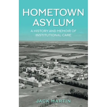 Hometown Asylum: A History and Memoir of Institutional Care