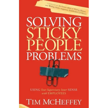 Solving Sticky People Problems: Using Your Supervisory Inner Sense with Employees