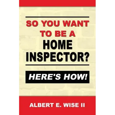 So You Want to Be a Home Inspector? Here's How!: For Buyer, Seller or Professional