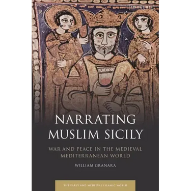 Narrating Muslim Sicily: War and Peace in the Medieval Mediterranean World