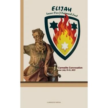 Elijah: Inner Fire Outward Zeal: 2019 Lay Carmelite Convocation