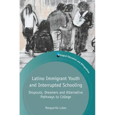 Latino Immigrant Youth and Interrupted Schooling: Dropouts, Dreamers and Alternative Pathways to College