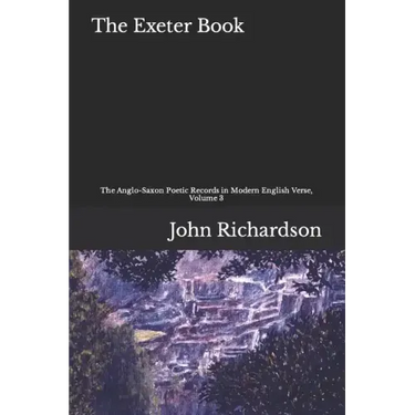 The Exeter Book: The Anglo-Saxon Poetic Records in Modern English, Volume 3