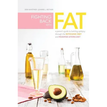 Fighting Back with Fat: A Guide to Battling Epilepsy Through the Ketogenic Diet and Modified Atkins Diet