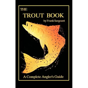 The Trout Book: A Complete Anglers Guide