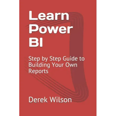 Learn Power BI: Step by Step Guide to Building Your Own Reports