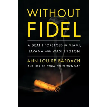 Without Fidel: A Death Foretold in Miami, Havana and Washington