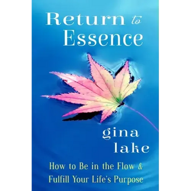 Return to Essence: How to Be in the Flow and Fulfill Your Life's Purpose