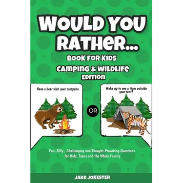 Would You Rather Book for Kids: Camping & Wildlife Edition - Fun, Silly, Challenging and Thought-Provoking Questions for Kids, Teens and the Whole Fam