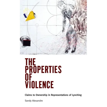 The Properties of Violence: Claims to Ownership in Representations of Lynching